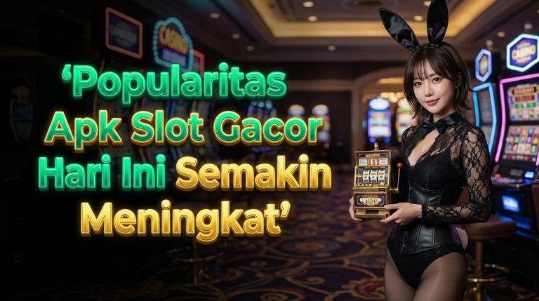 Popularitas Apk Slot Gacor Hari Ini Semakin Meningkat Popularitas Apk Slot Gacor Hari Ini Semakin Meningkat